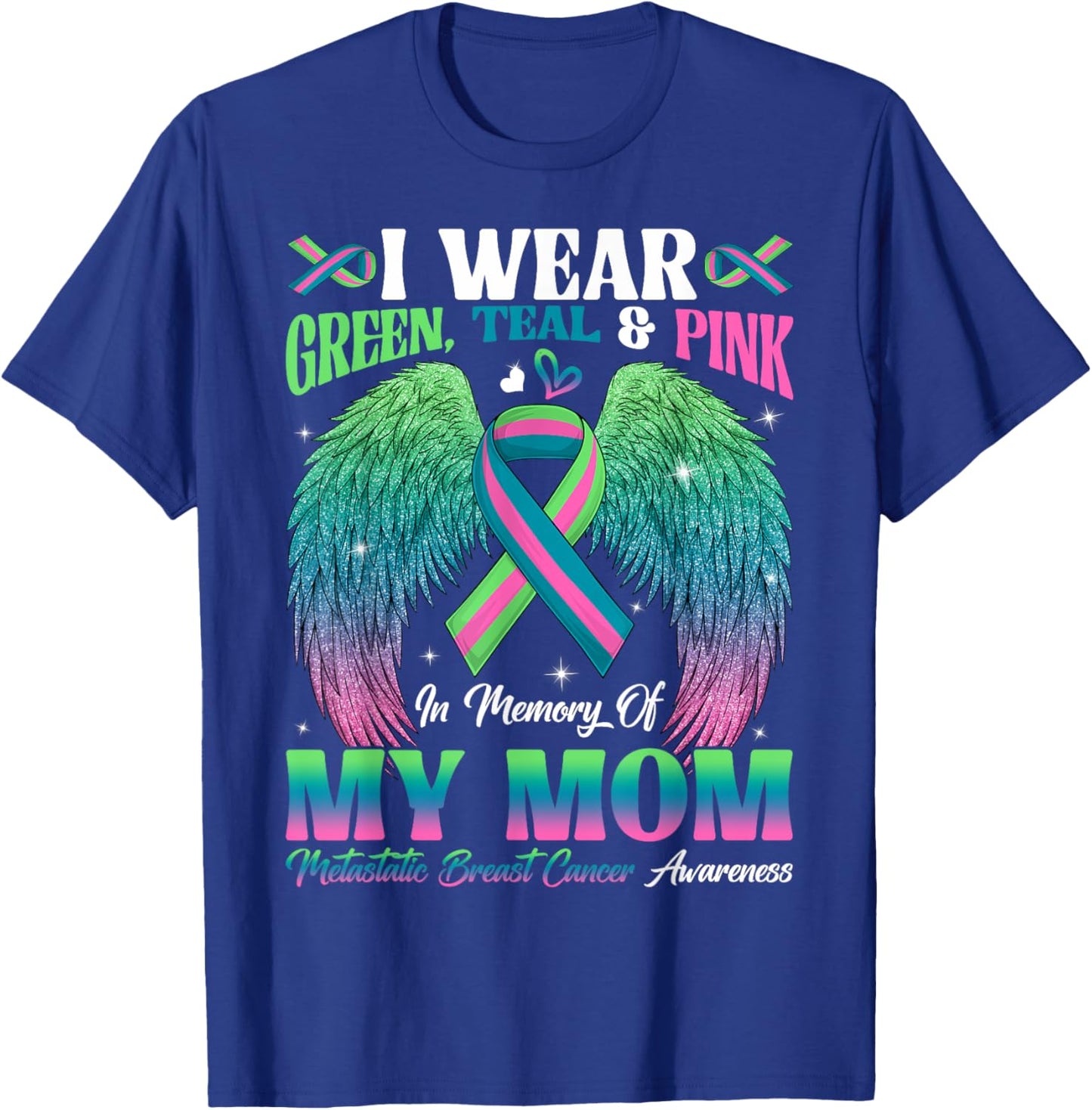 Green Teal Pink In Memory Of My Mom Metastatic Breast Cancer T-Shirt - T-Shirt | Royal