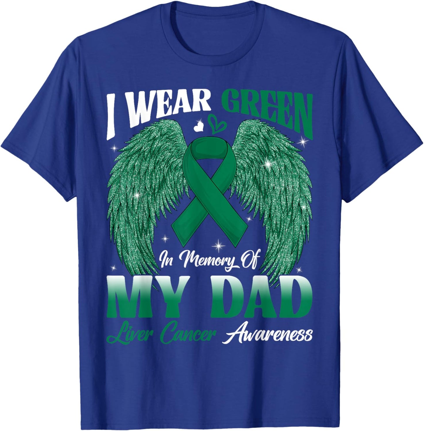 I Wear Green In Memory Of My Dad Liver Cancer Awareness Day T-Shirt - T-Shirt | Royal