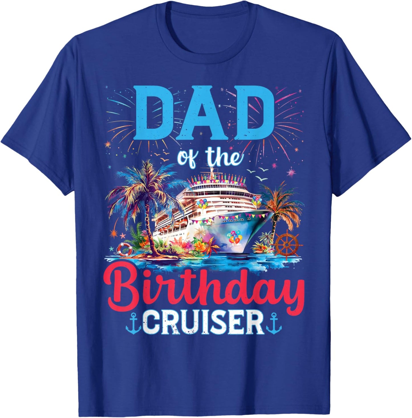 Dad Of The Birthday Cruiser Funny Cruise Birthday Gifts T-Shirt - T-Shirt | Royal