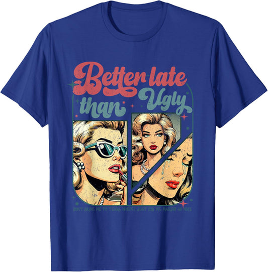 Better Late Than Ugly T-Shirt - T-Shirt | Royal