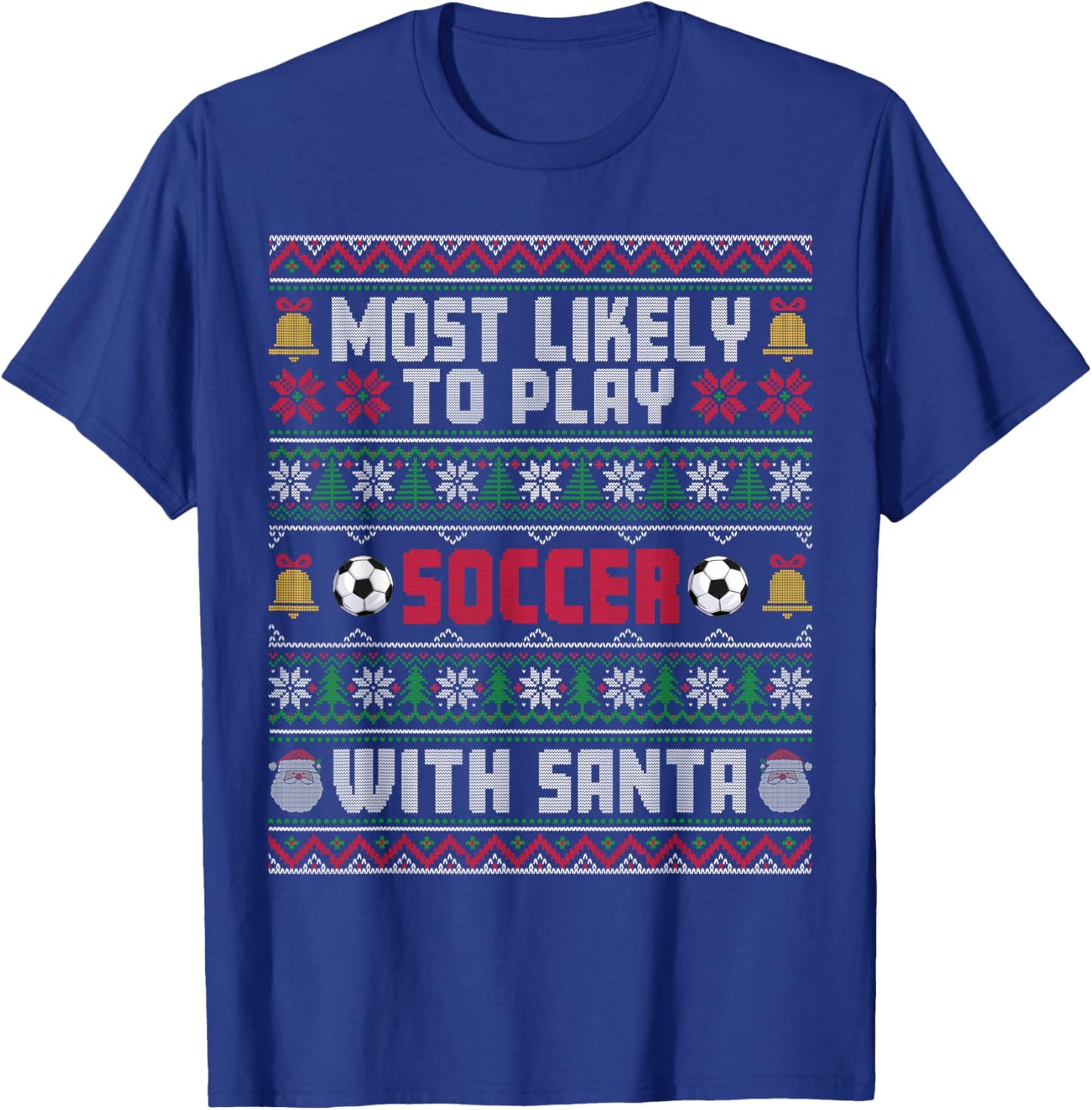 Most Likely To Play Soccer With Santa Xmas Ugly Sweater T-Shirt - T-Shirt | Royal
