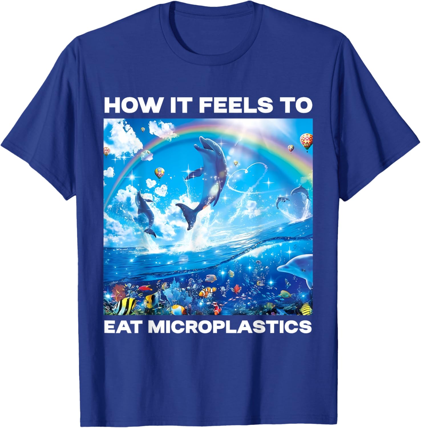 How It Feels To Eat Microplastic Funny Rainbow Dolphin Meme T-Shirt - T-Shirt | Royal