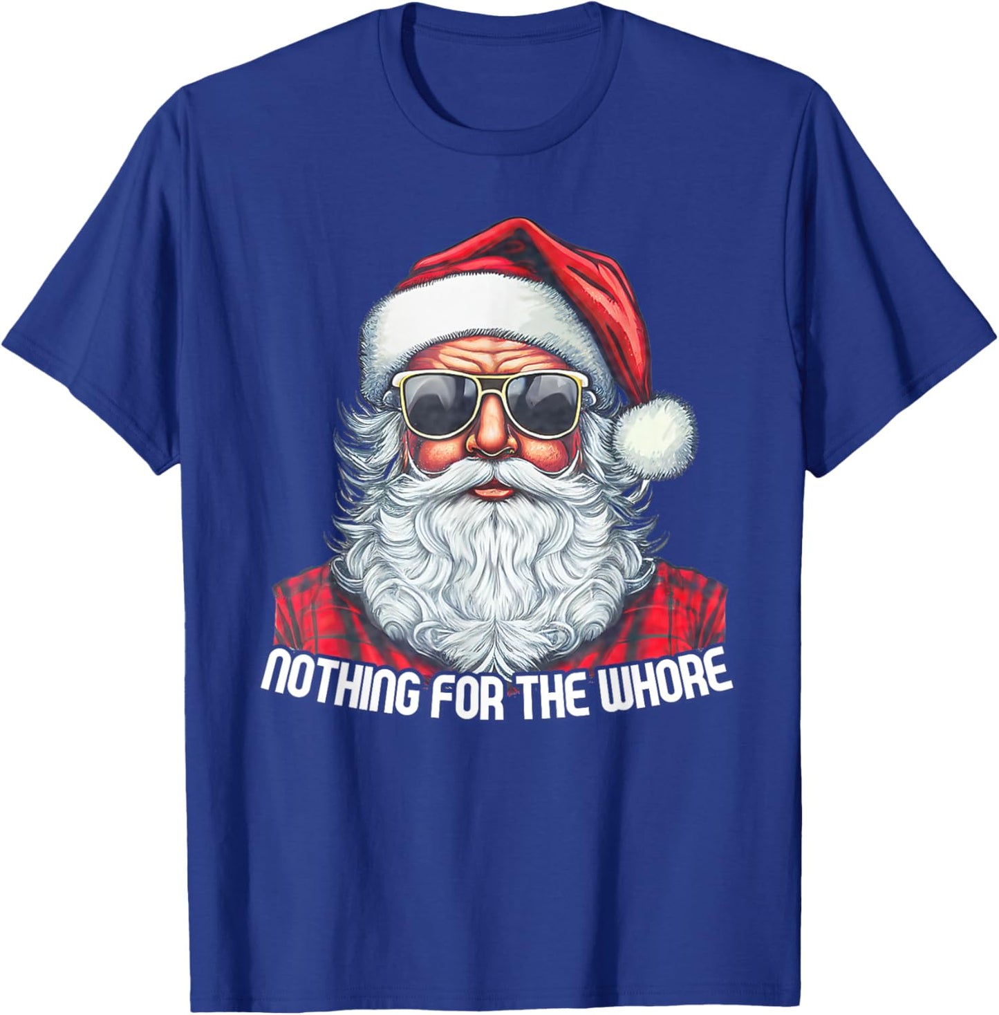 Nothing For You Whore Funny Santa Claus Christmas Vintage T-Shirt - T-Shirt | Royal