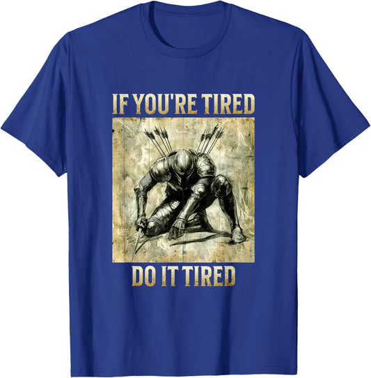 If You're Tired, Do It Tired - Weary Knight T-Shirt - T-Shirt | Royal