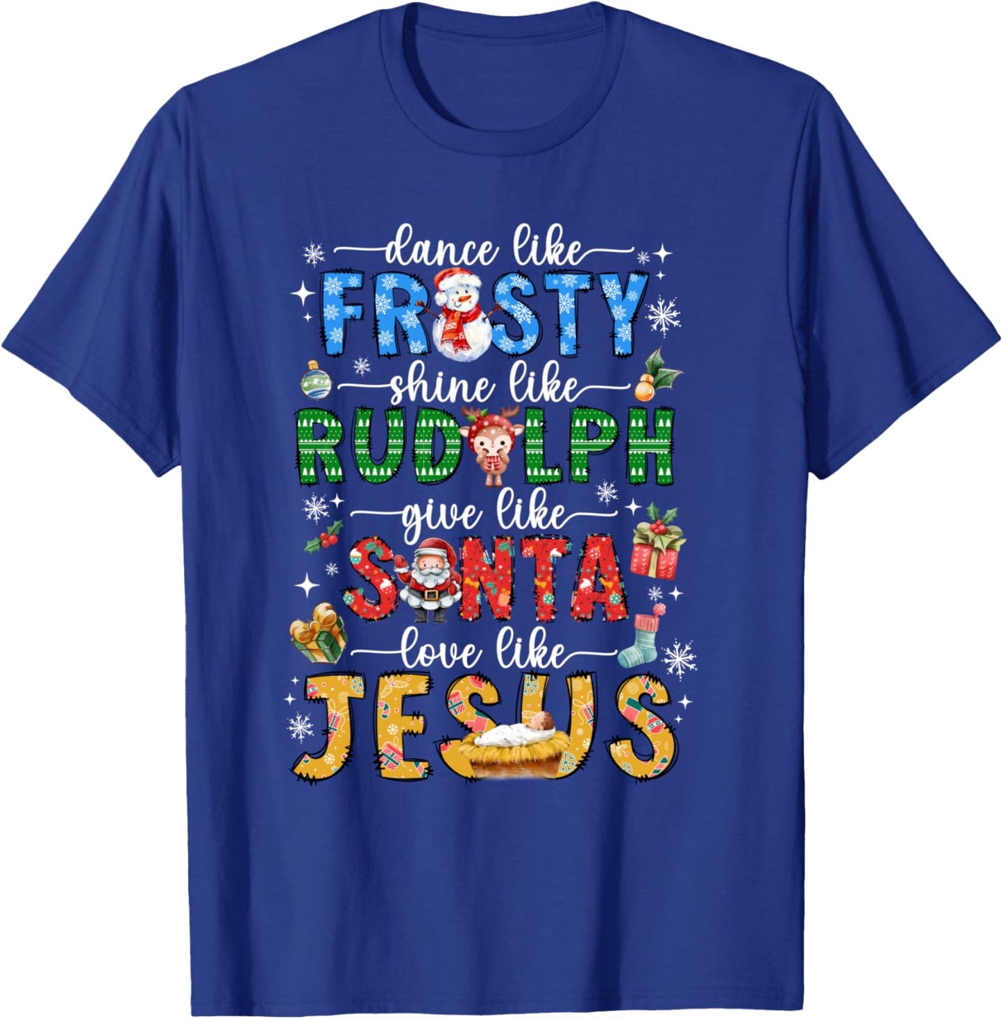 Dance Like Frosty Shine Like Rudolph Love Like Jesus Xmas T-Shirt - T-Shirt | Royal