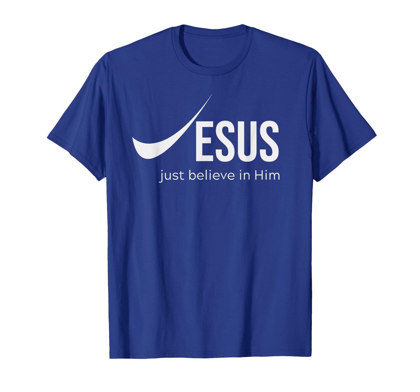 Jesus Just Believe in Him Christian Tee for Men and Women T-Shirt