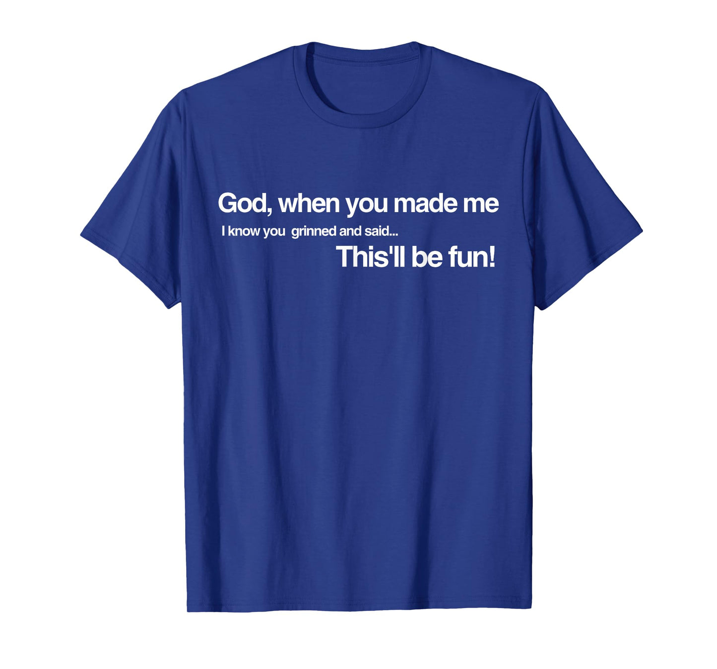God Grinned and Said It'll be Fun When He Made Me Religious T-Shirt