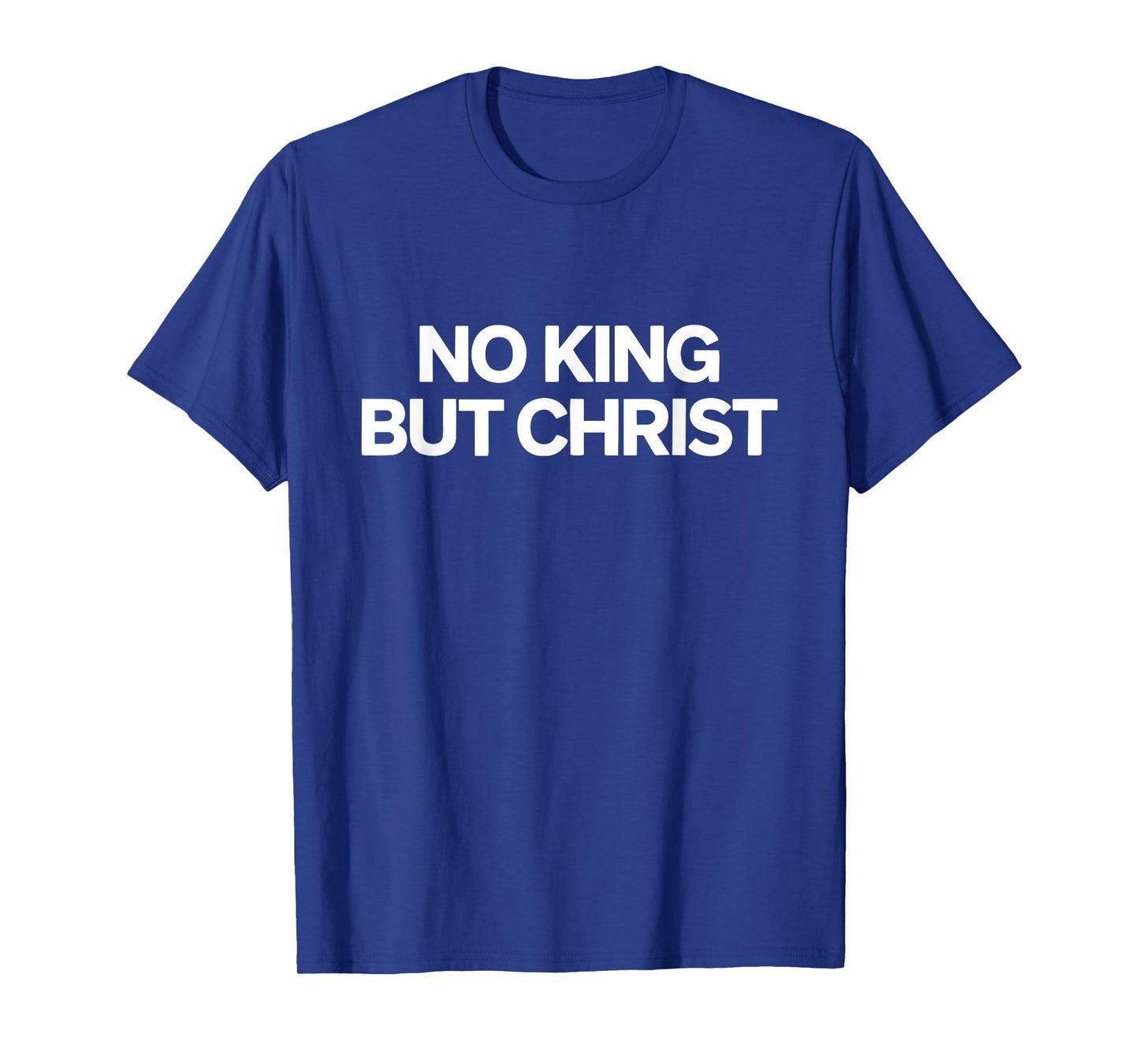 Faith No King But Christ Jesus Is King Christian T-Shirt