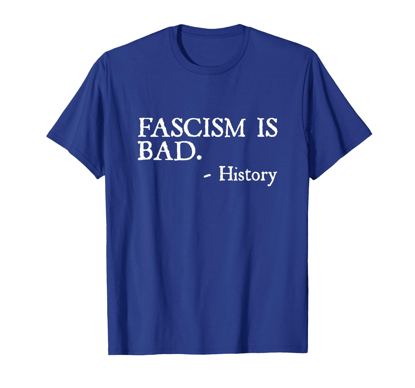 Fascism is Bad Quote – A Sarcastic History Lesson T-Shirt