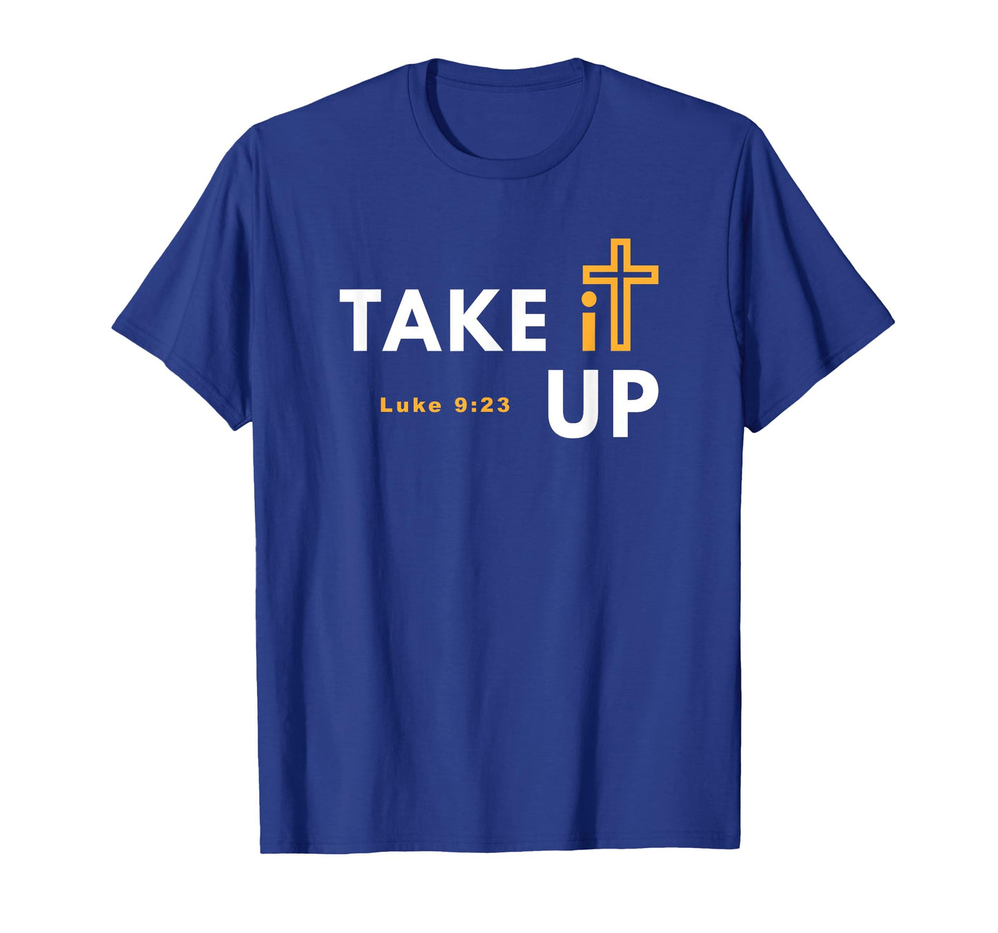 Take it Up Cross T-Shirt Bible Verse Christian Luke 9:23 Tee T-Shirt
