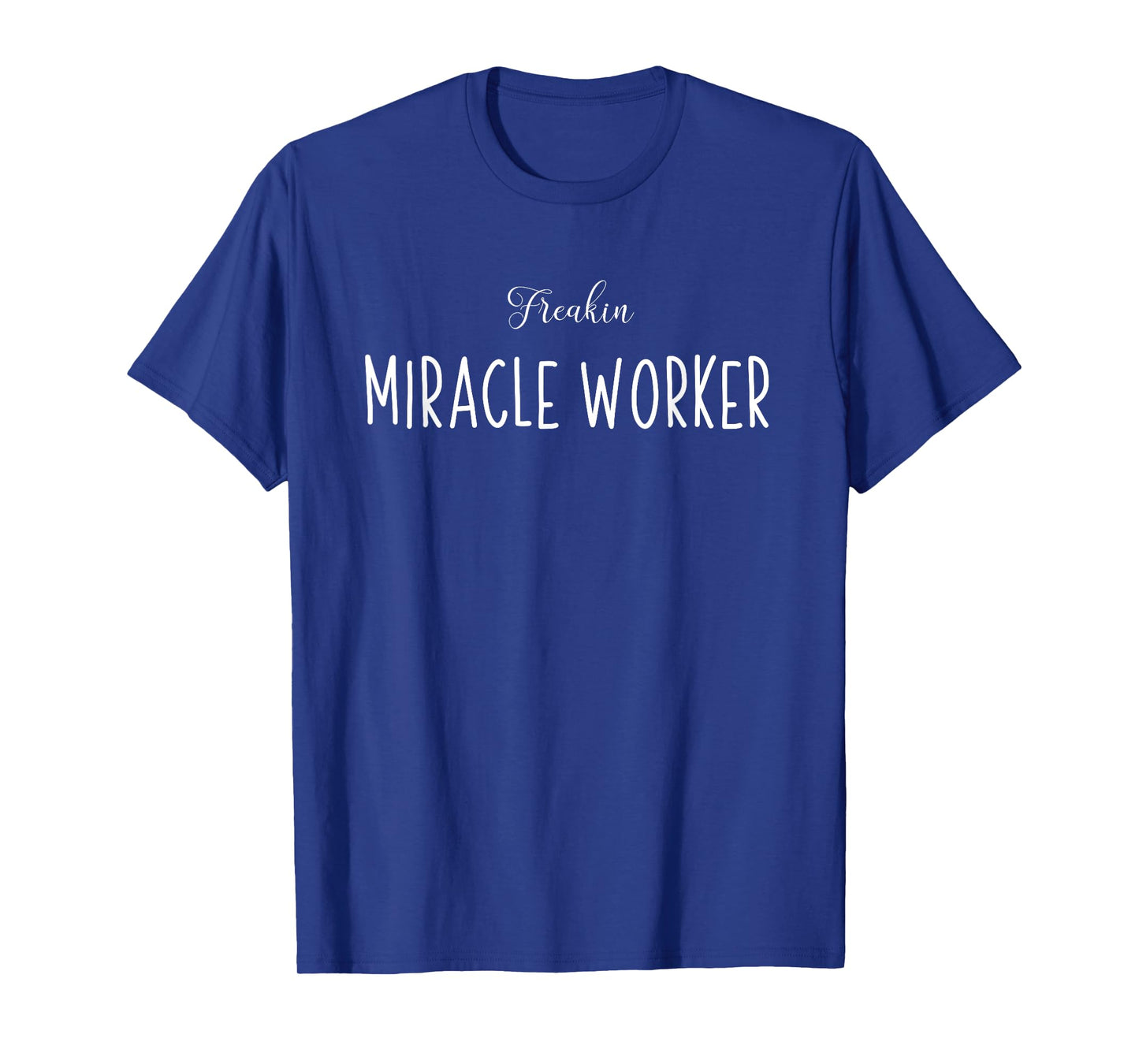 Freakin Miracle Worker T-Shirt