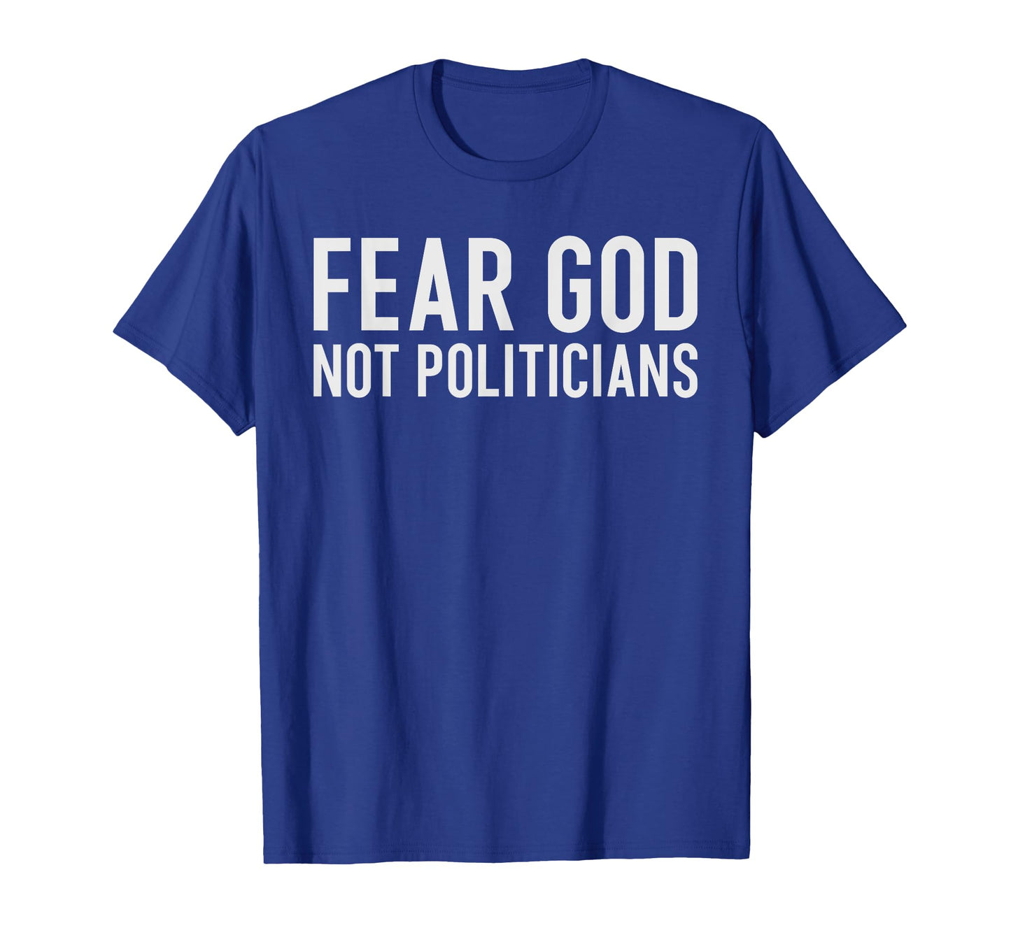 Fear God Not Politicians Bold Faith Over Politics Statement T-Shirt