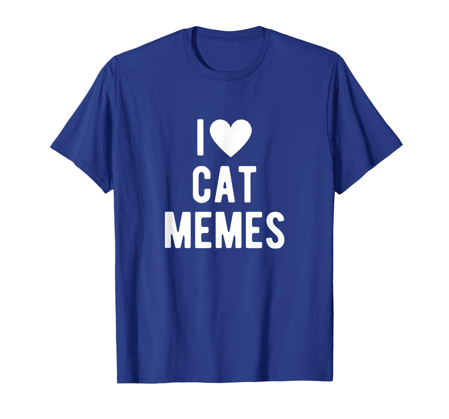 I Love Cat Memes Funny Saying Quote I Heart Cat Memes T-Shirt