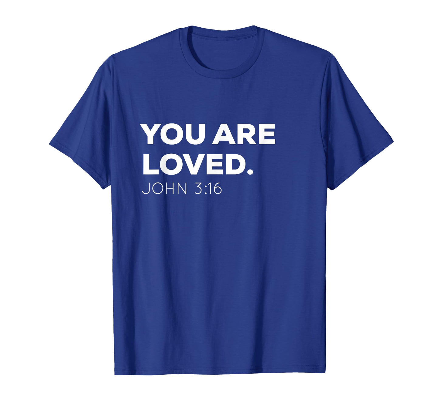 You Are Loved | Encouraging John 3:16 Christian T-Shirt