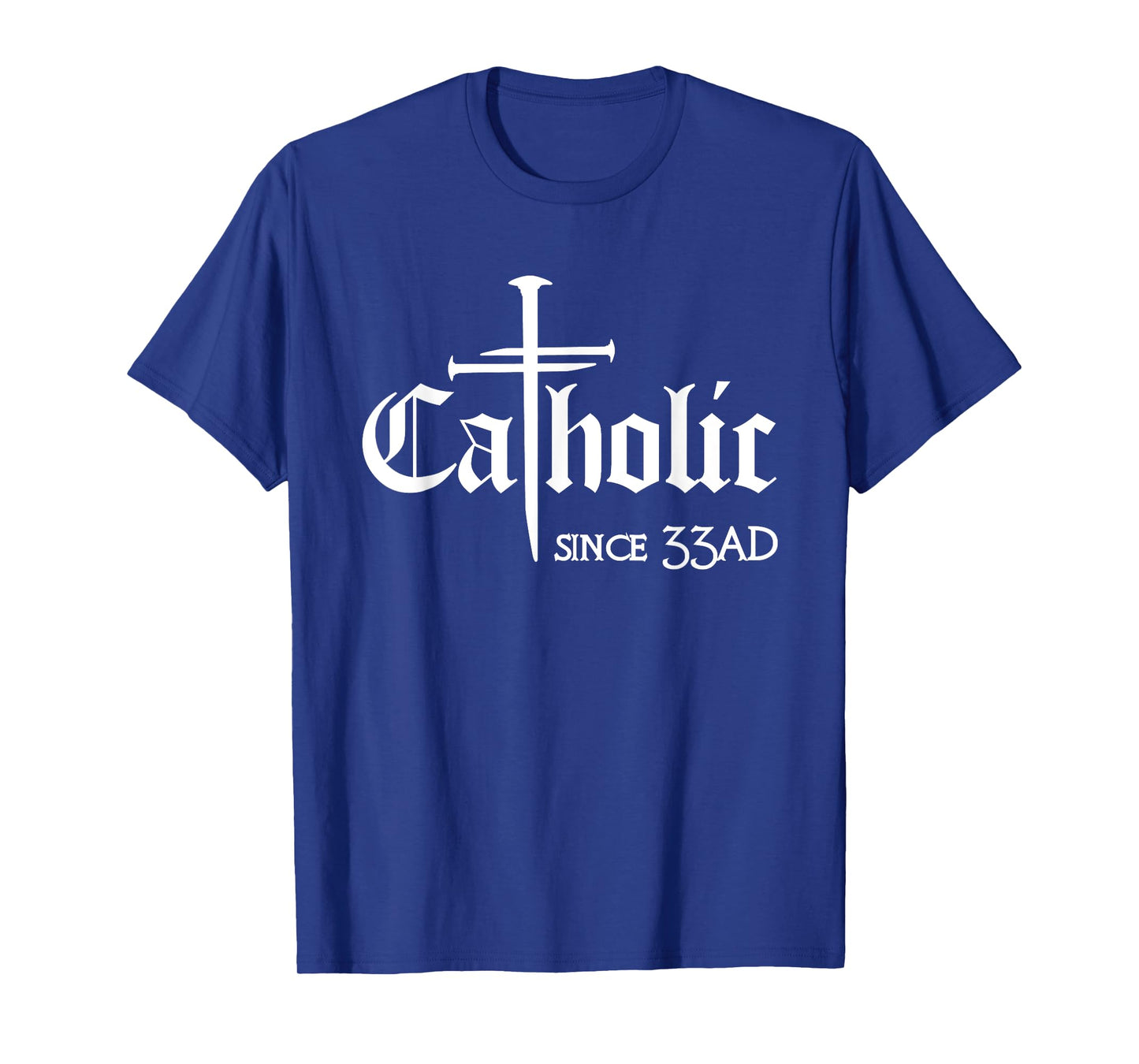 Catholic Since 33 AD Cross Jesus Eucharist Christianity T-Shirt