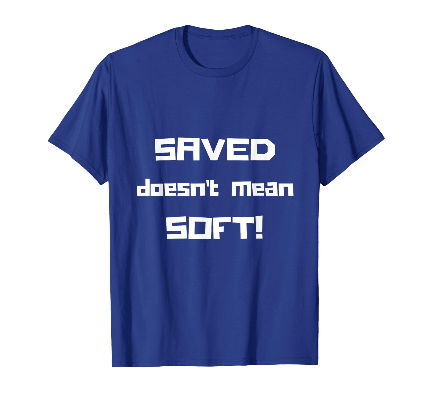 "Saved Doesn't Mean Soft! Funny Christian Tshirt" T-Shirt