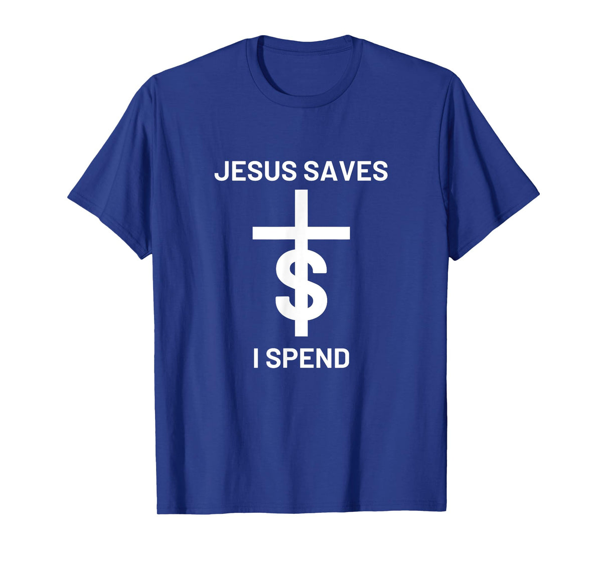 Jesus saves I spend T-Shirt