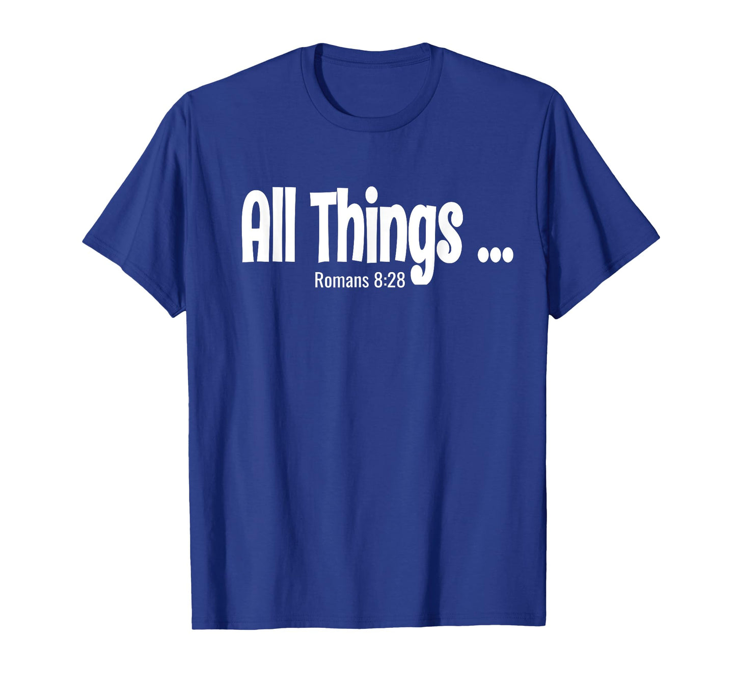 All Things Works Together Romans 8:28 T-Shirt