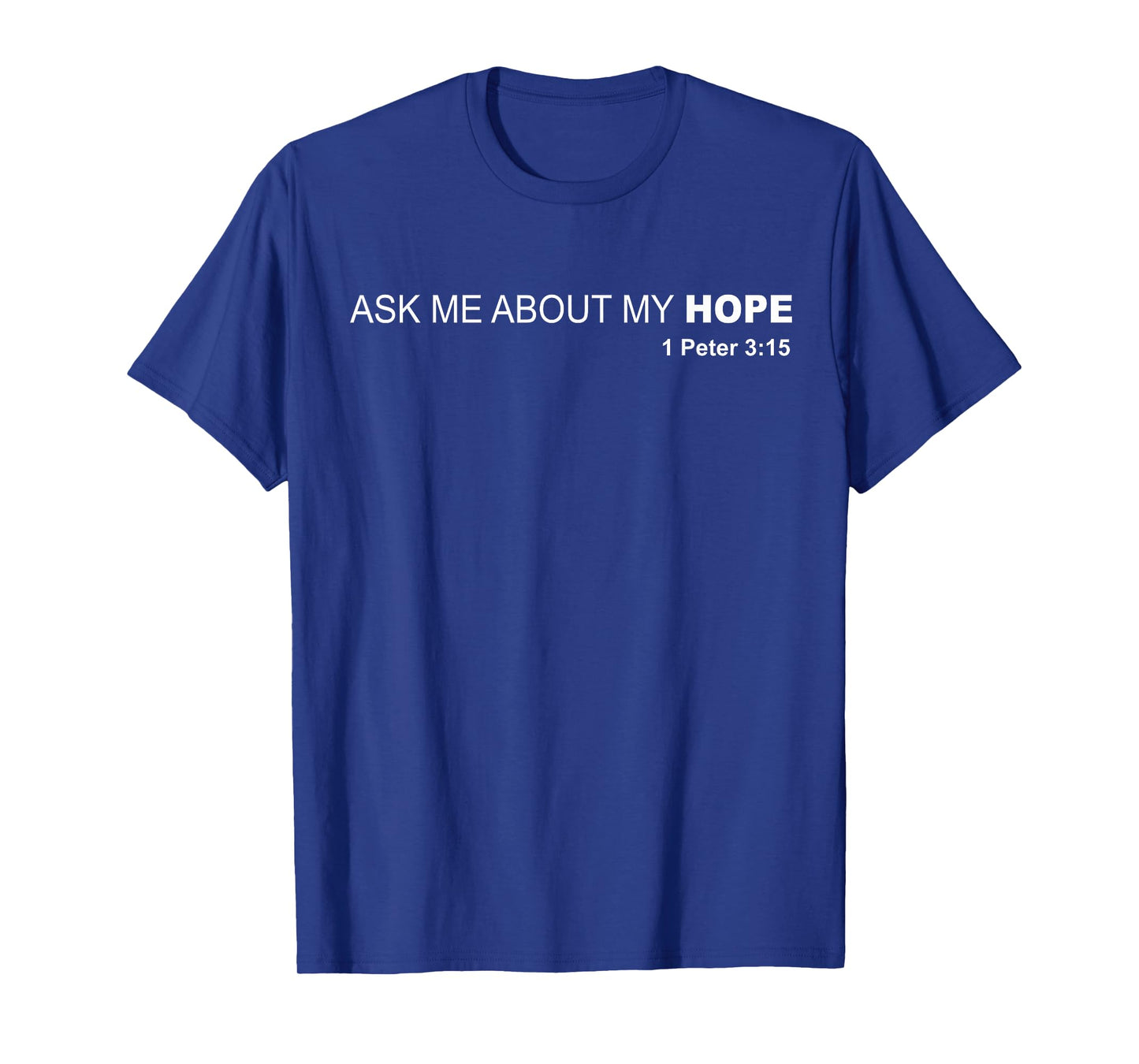 Ask Me About My Hope - 1 Peter 3:15 Jesus Christ Savior T-Shirt T-Shirt