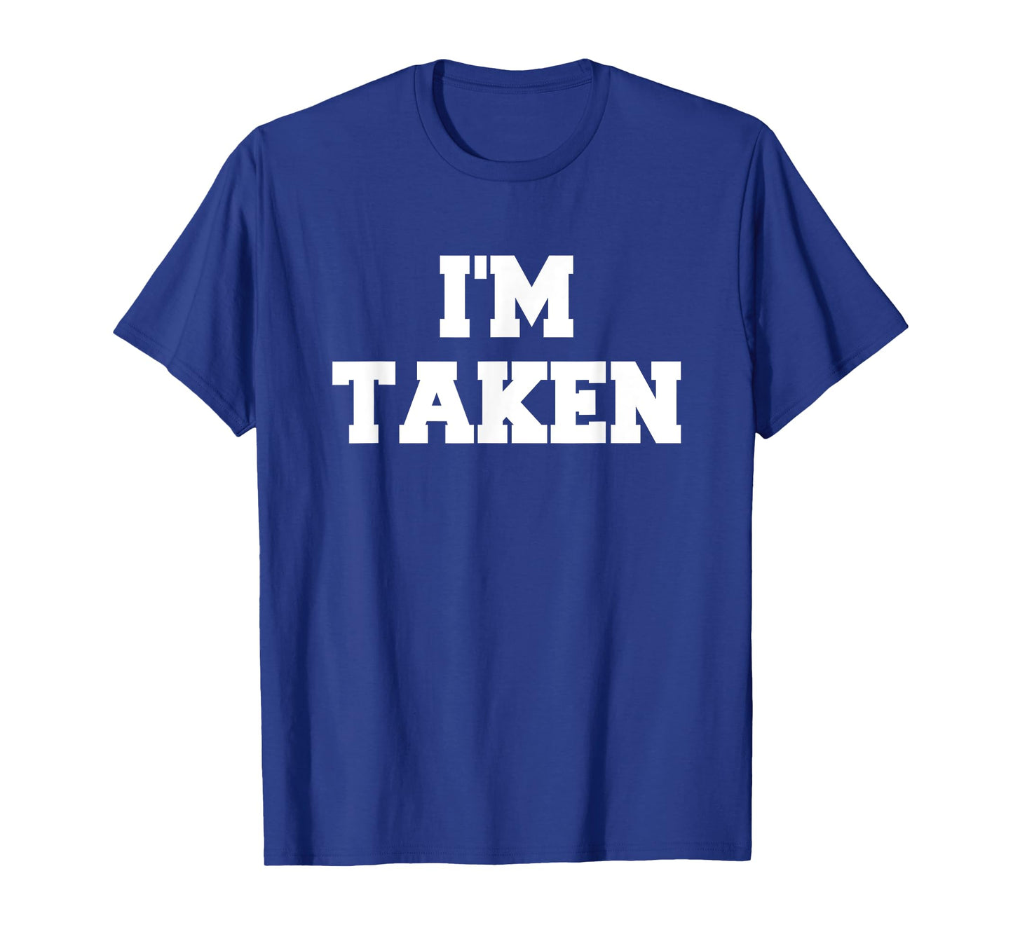 I’m Taken Funny White Lies Party Sarcastic Quote Ideas T-Shirt