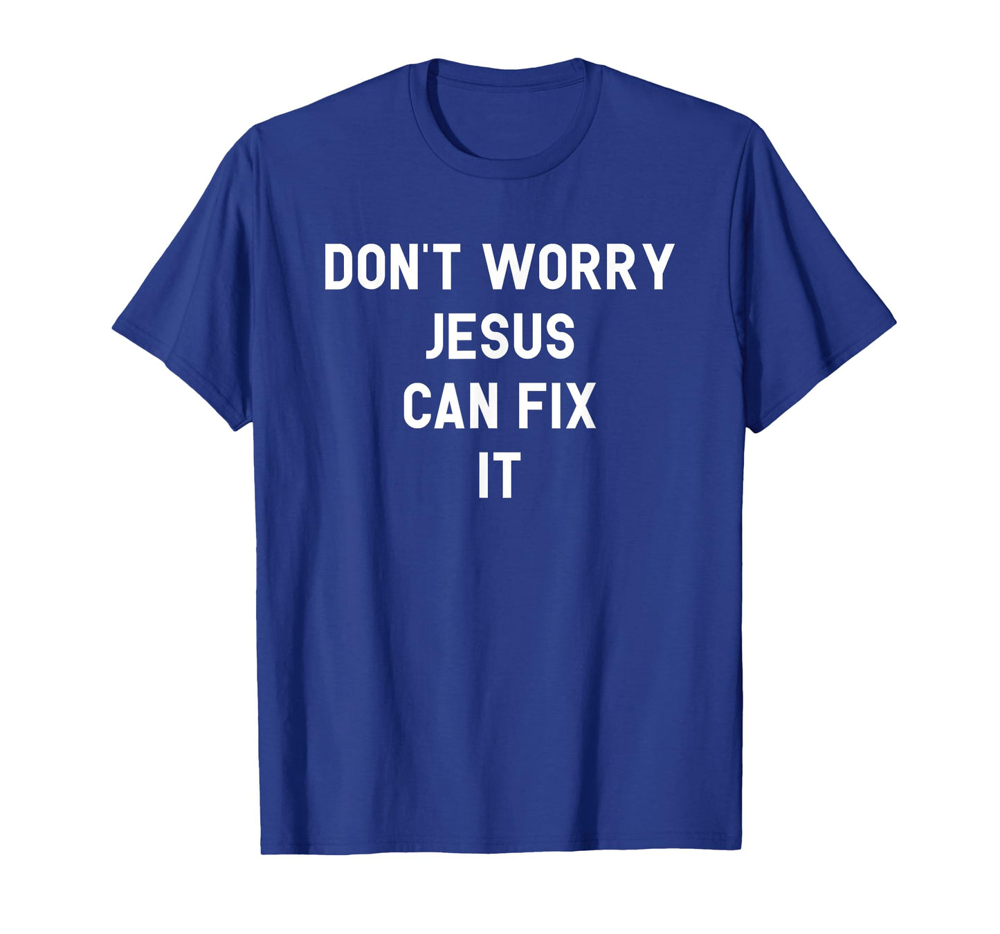 Don't Worry Jesus Can Fix It Funny Religious Pride Shirt T-Shirt
