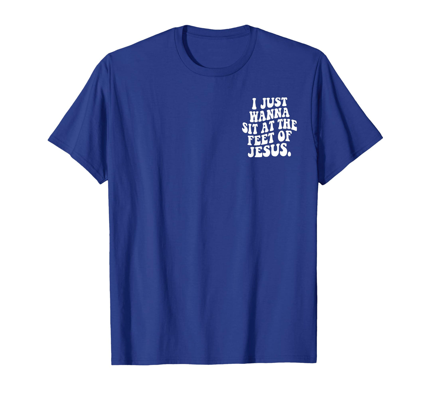 Retro I Just Wanna Sit At The Feet Of Jesus Christian T-Shirt