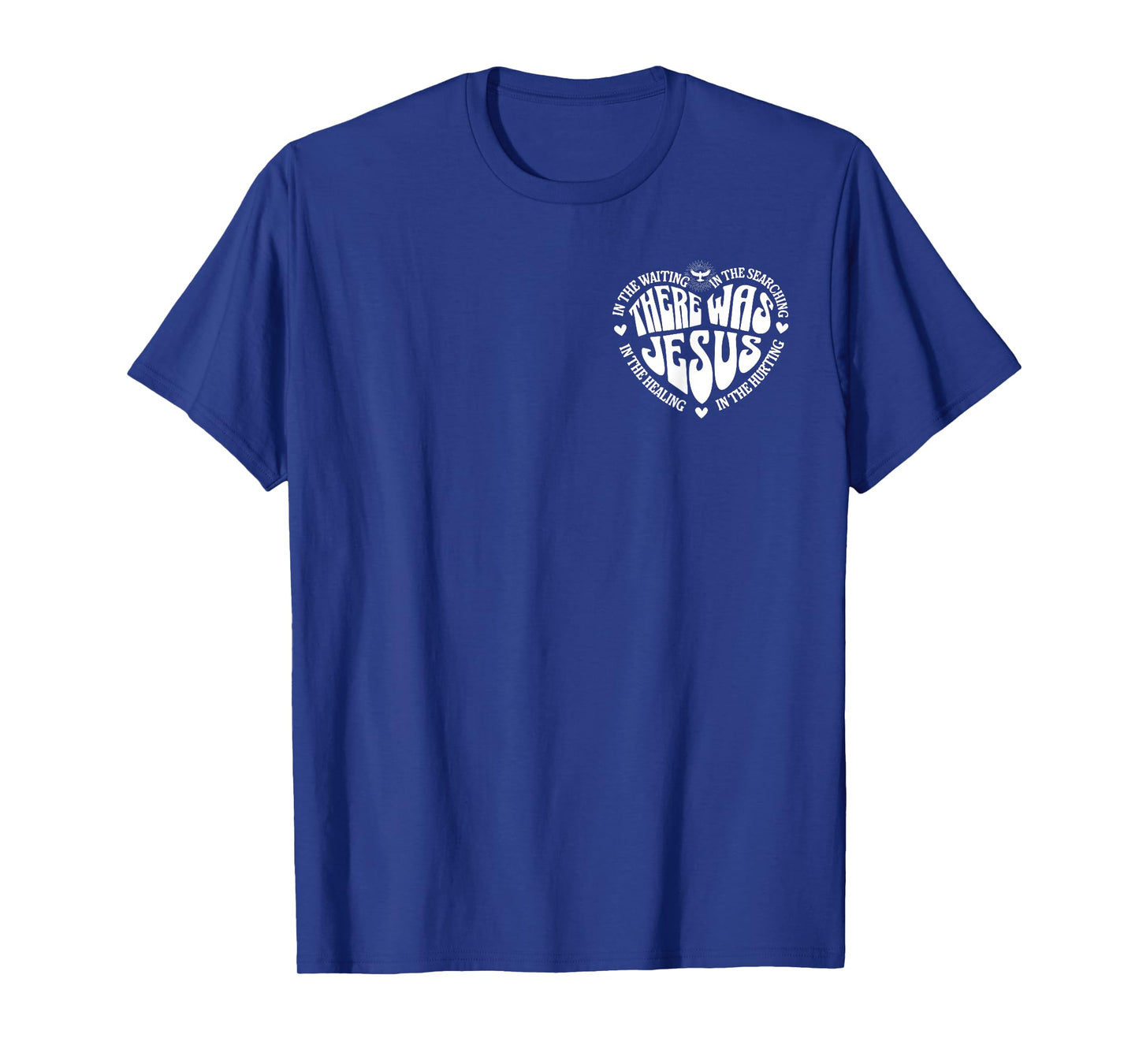 There Was Jesus In The Waiting In The Healing- Front & Back T-Shirt