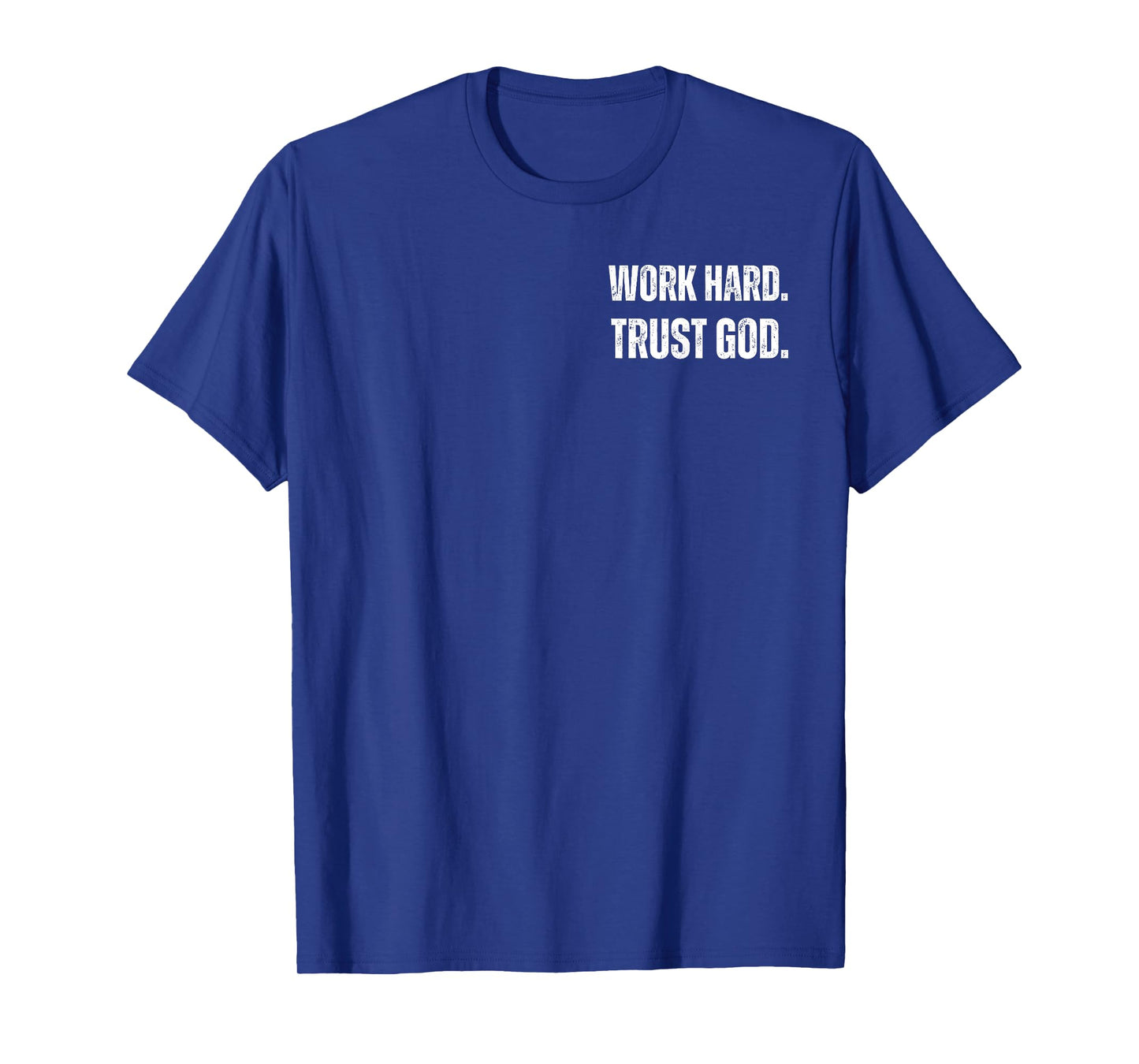 Work Hard. Trust in GOD White Text, T-Shirt