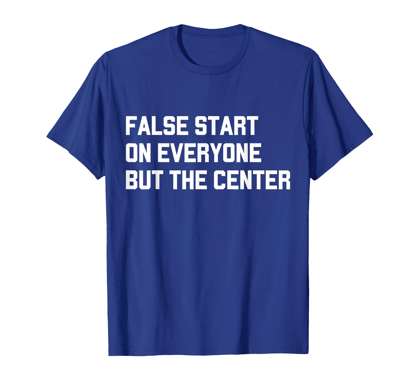 False Start On Everyone But The Center T-Shirt