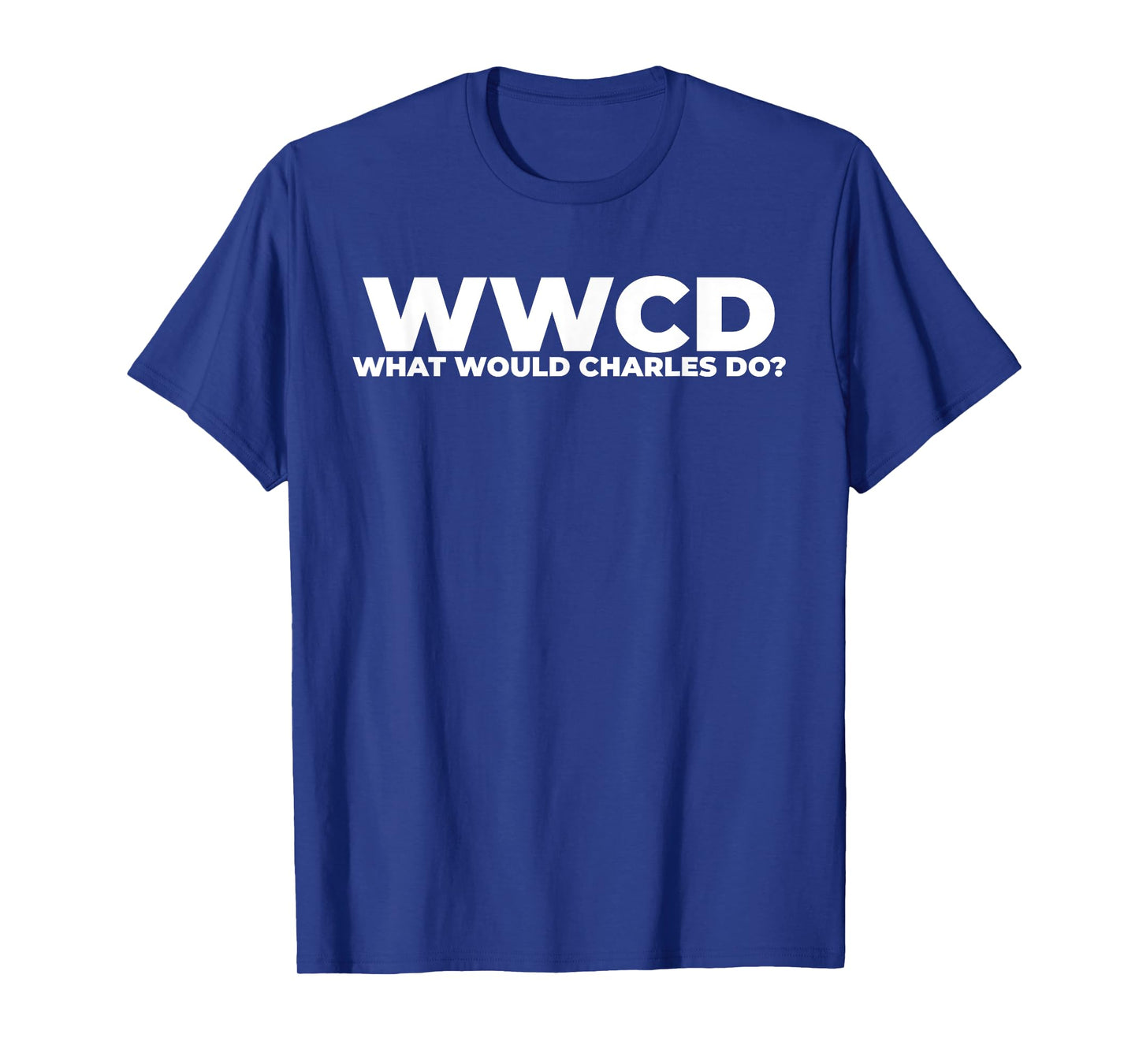 What Would Charles Do? Funny Charles Personalized T-Shirt