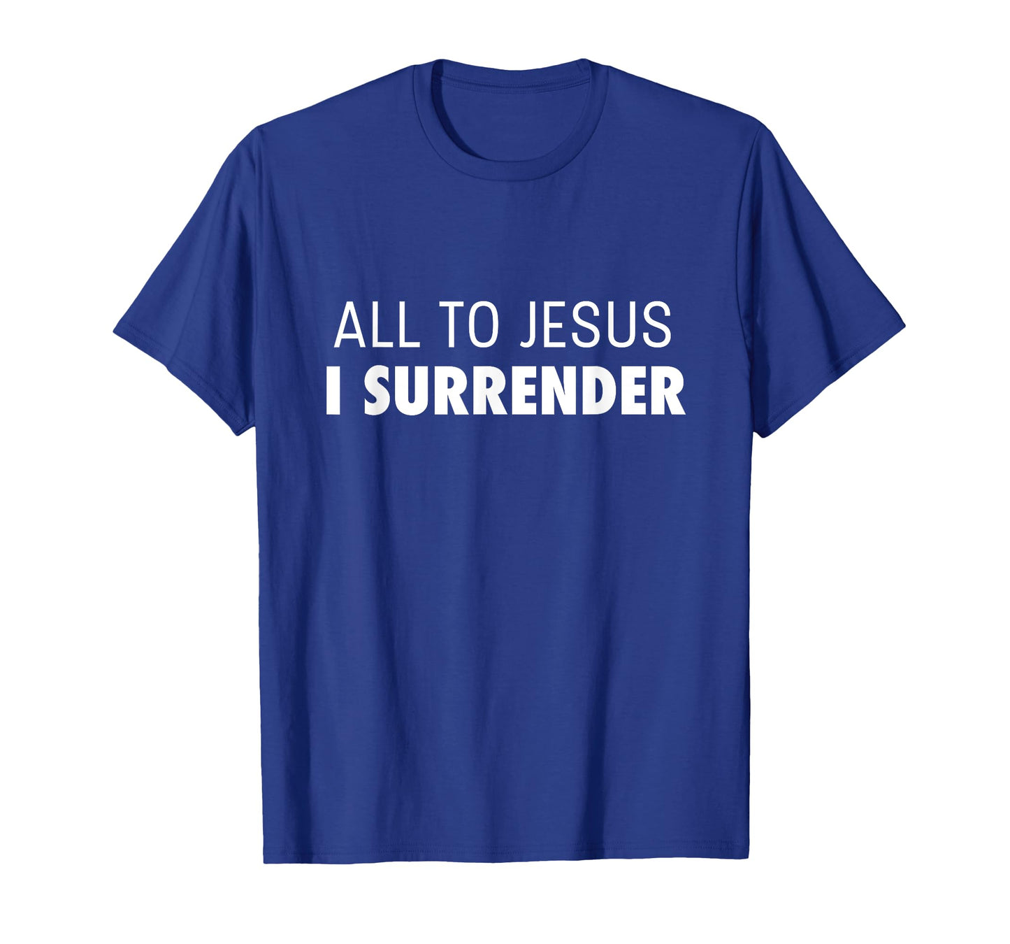 All To Jesus I Surrender Deluxe Encouraging Faith T-Shirt