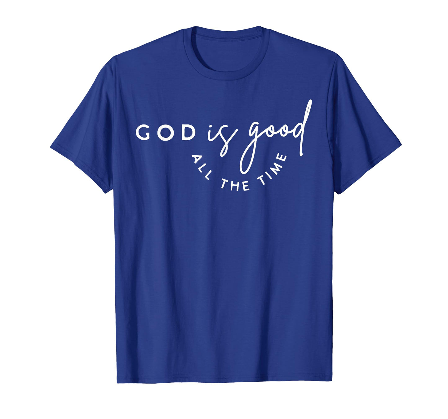 Christian God Is Good All The Time Bible Verse Faith Gift T-Shirt