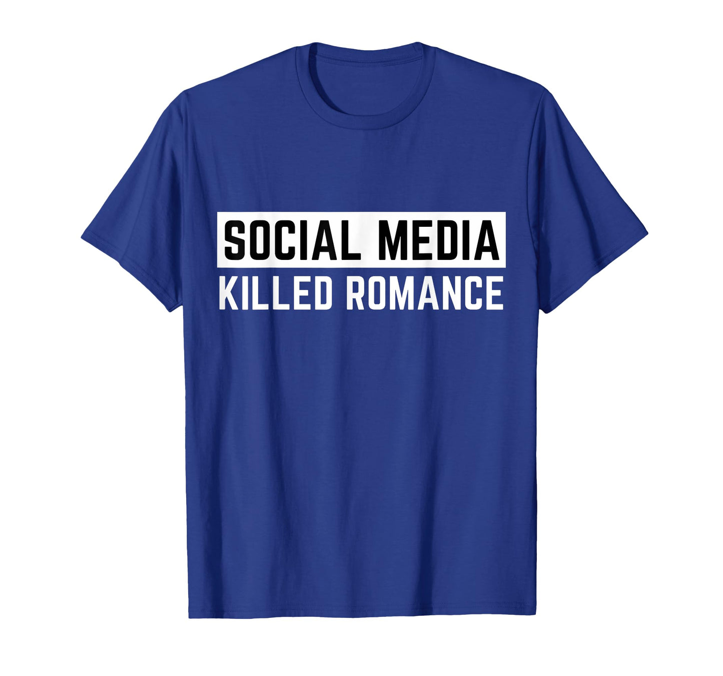 Funny Social Media Killed Romance Mens & Womens Apparel T-Shirt