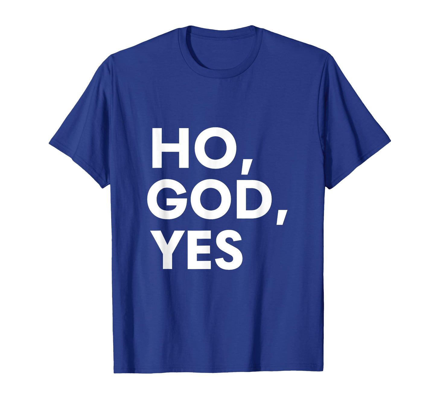 Oh God Yes Calling God Saying for Believers of Every Faith T-Shirt