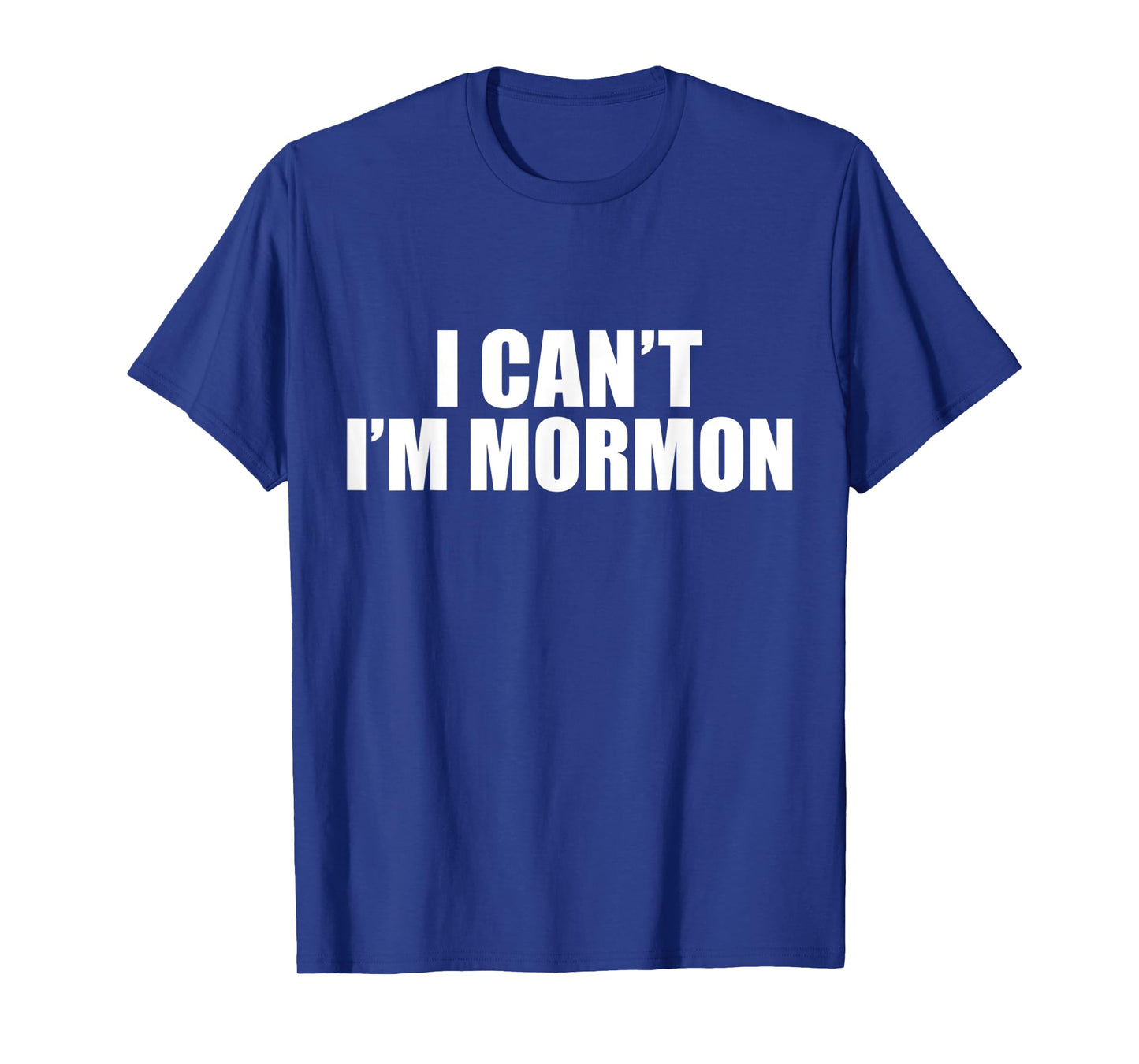 I Can't I'm Mormon The Church of Jesus Christ of Latter Day T-Shirt
