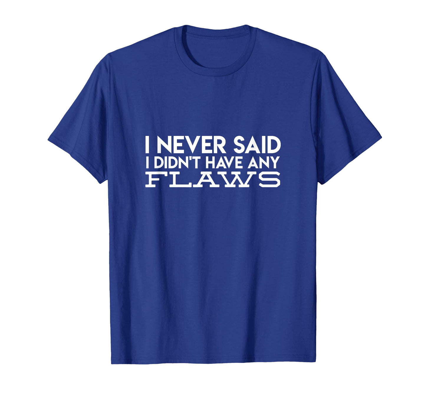 I Never Said I Didn't Have Any Flaws Amaya Island Love Quote T-Shirt