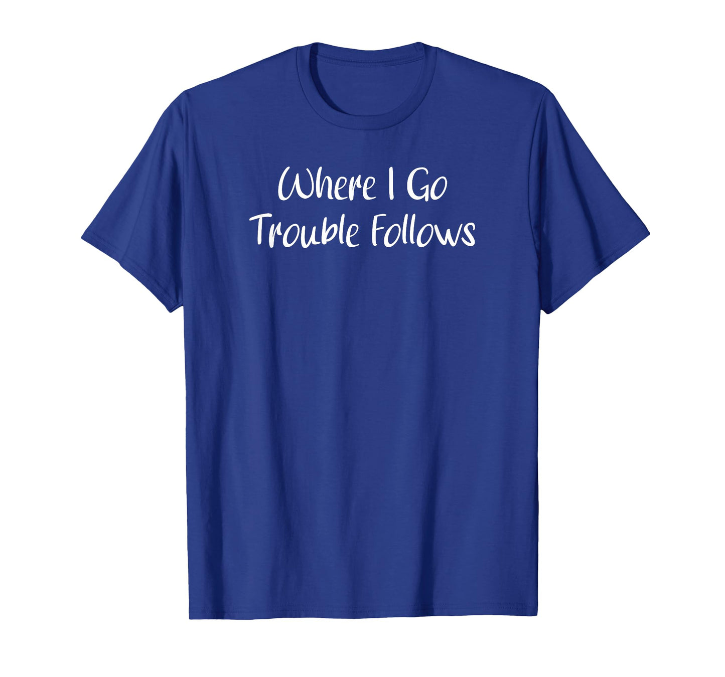 Where I Go Trouble Follows Funny Cute Couple Matching T-Shirt