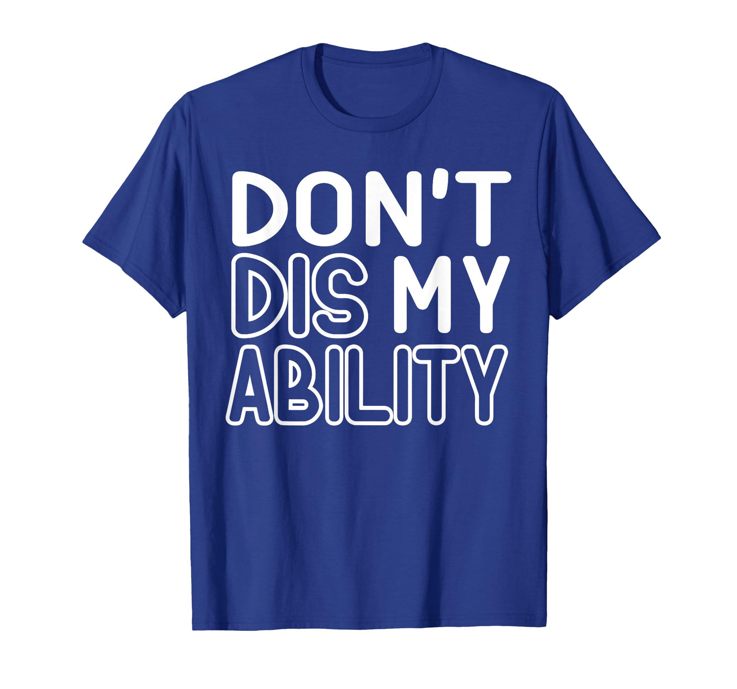 DON'T DIS MY ABILITY T-Shirt