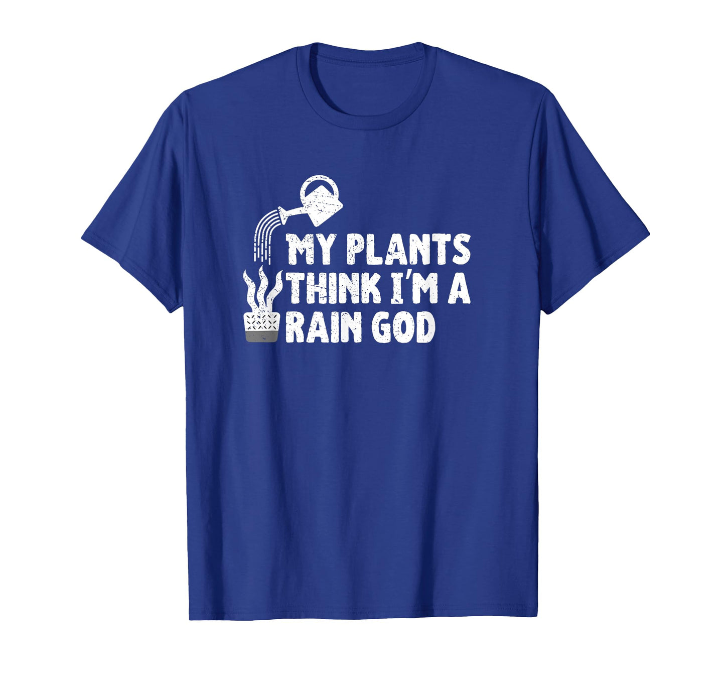 My Plants Think I’m a Rain God Gardening Gardener Humor T-Shirt