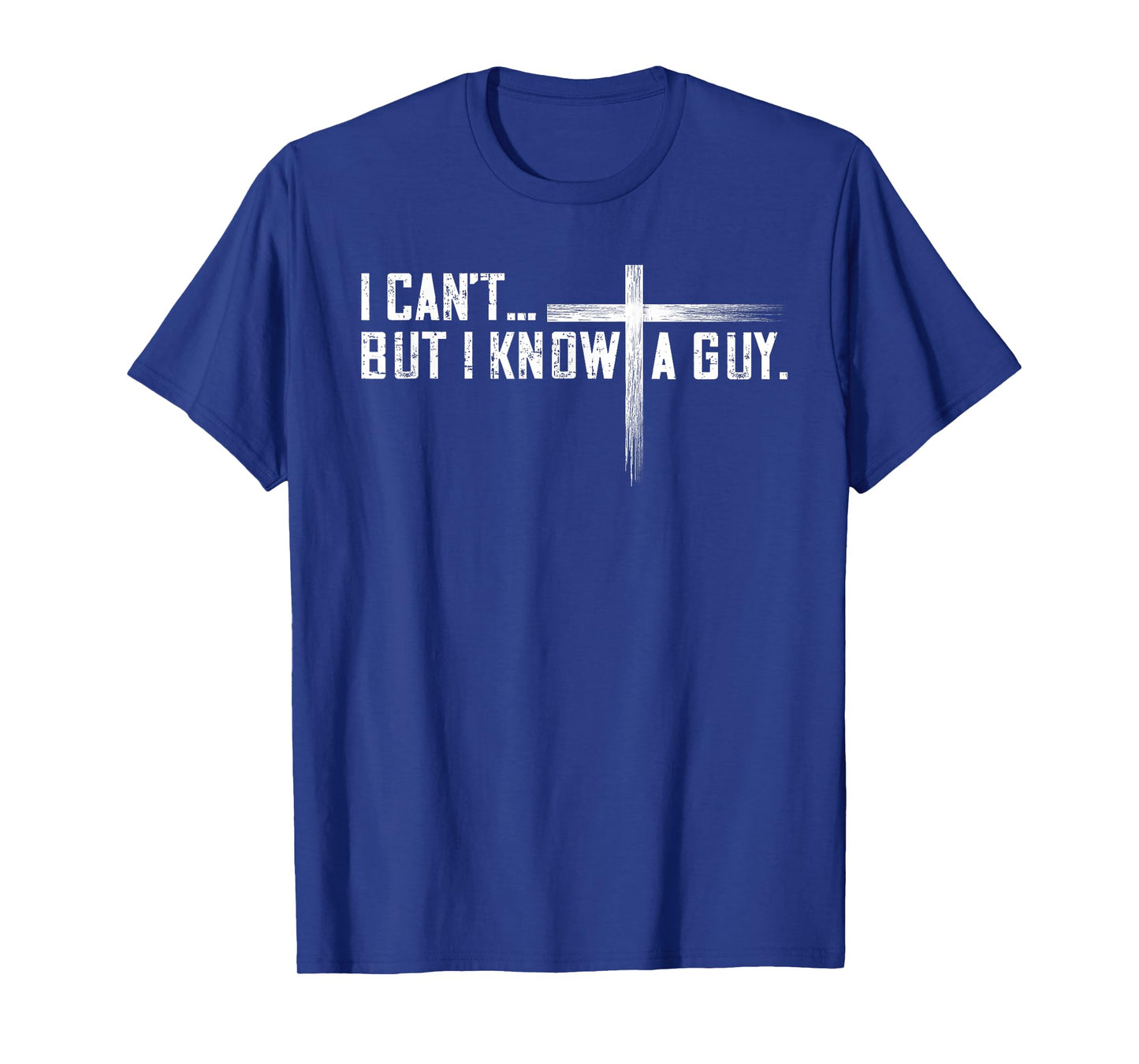 I Can't But I Know A Guy Jesus Cross Funny Christian T-Shirt