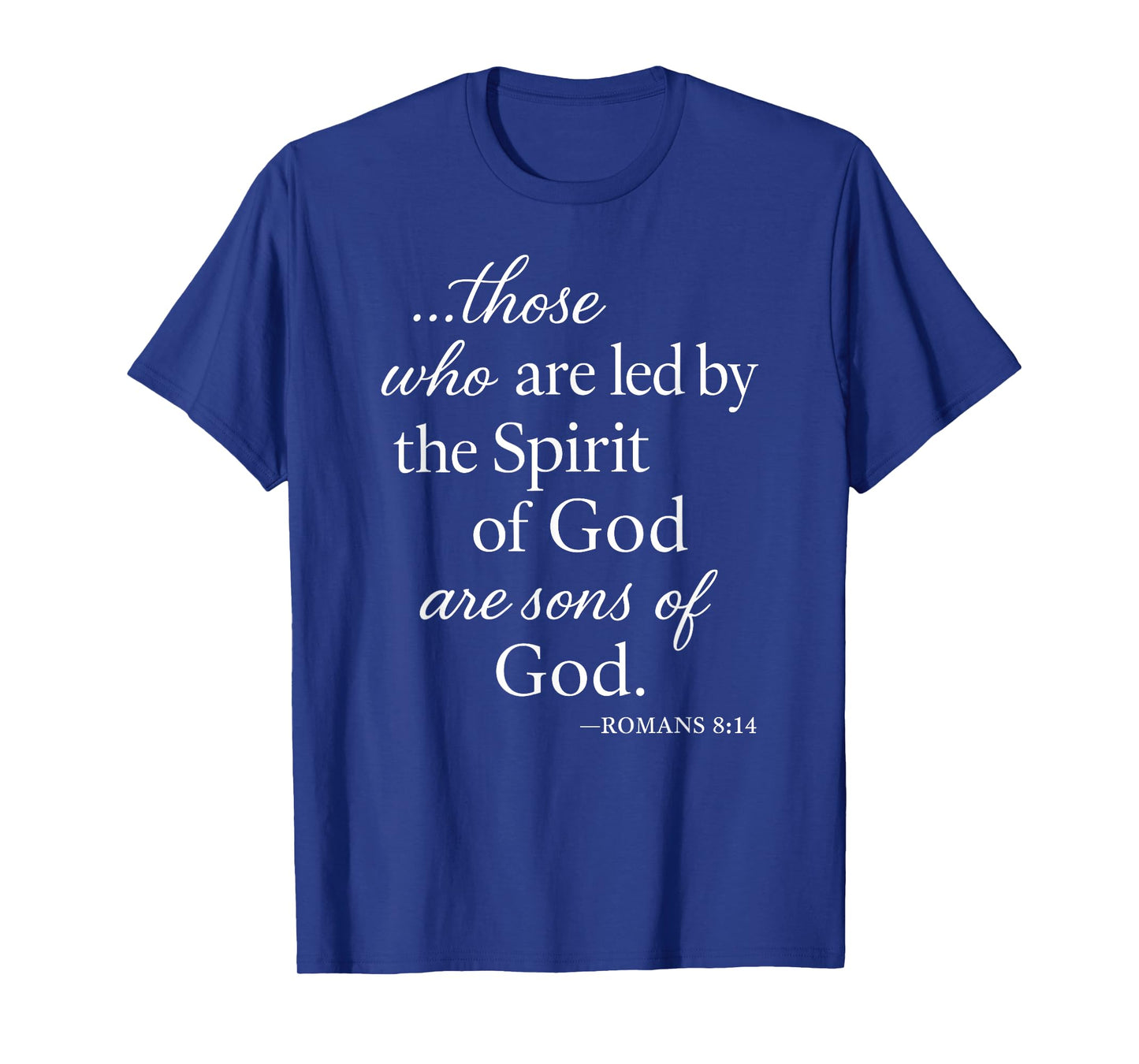 Romans 8 14 Those Who are Led by The Spirit Scripture Bible T-Shirt