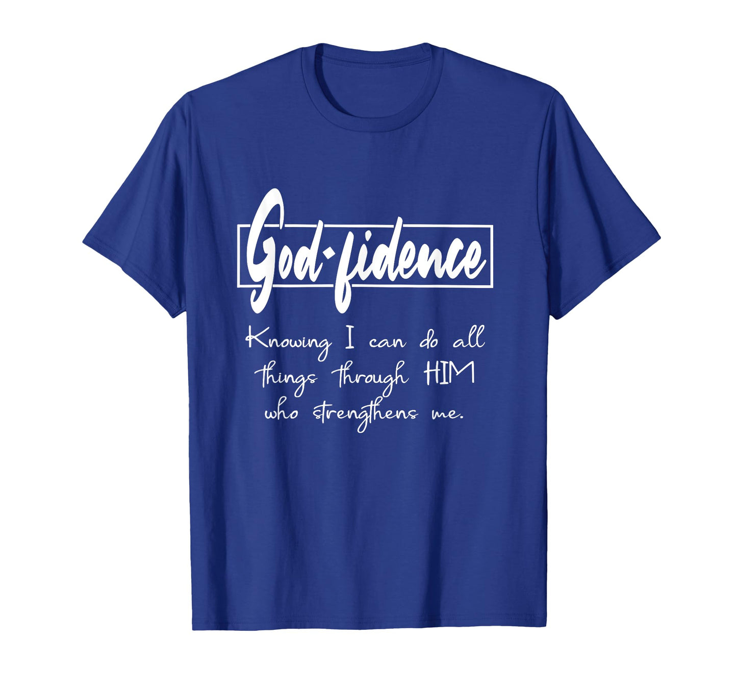 Godfidence I can do all things Through HIM Who Strengthens T-Shirt