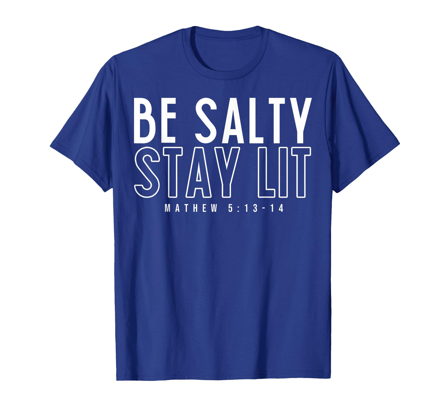 Be Salty Stay Lit Matthew 5:13-14 T-Shirt