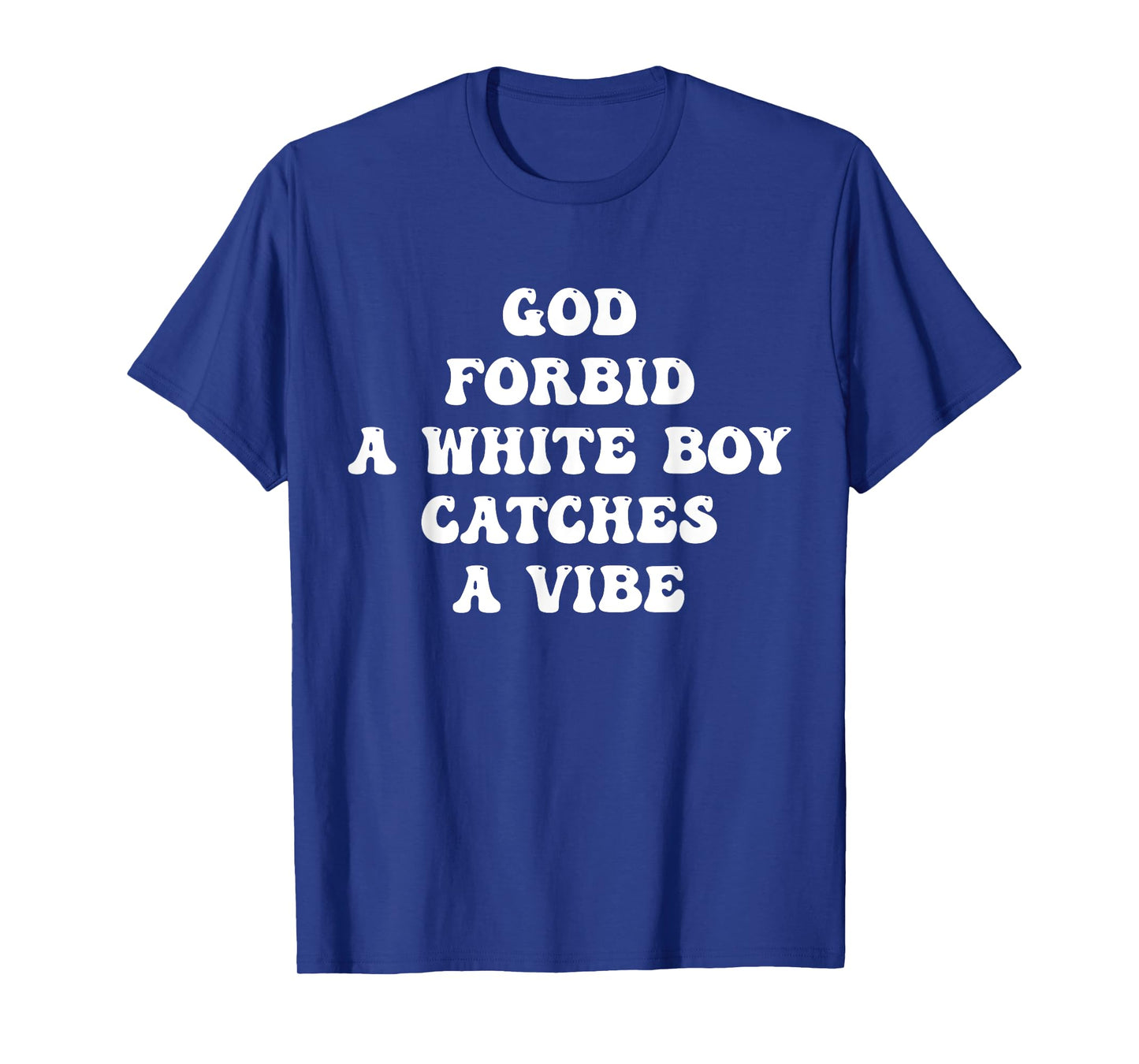 God Forbid A White Boy Catches A Vibe Design T-Shirt