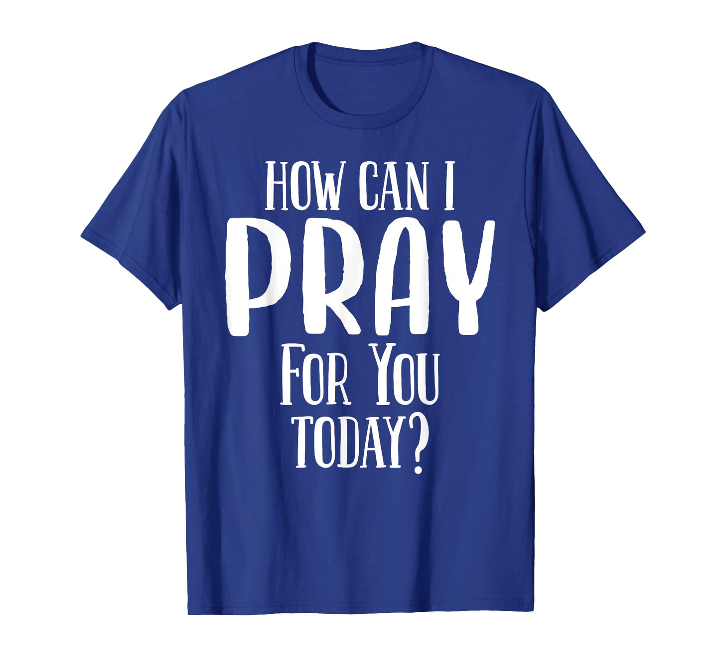 How Can I Pray For You Today Men & Women Christian T-Shirt