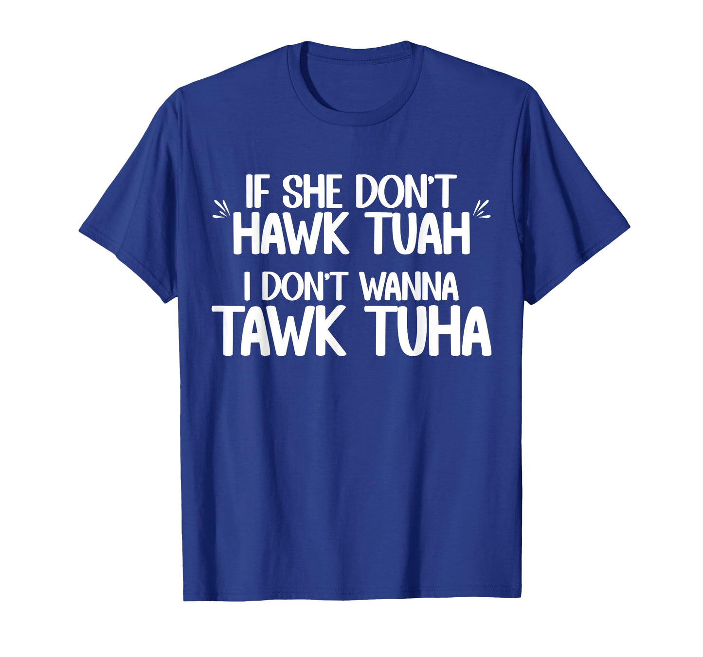 If She Don't Hawk Tuah I Don't Wanna Tawk Tuha Funny Jokes T-Shirt