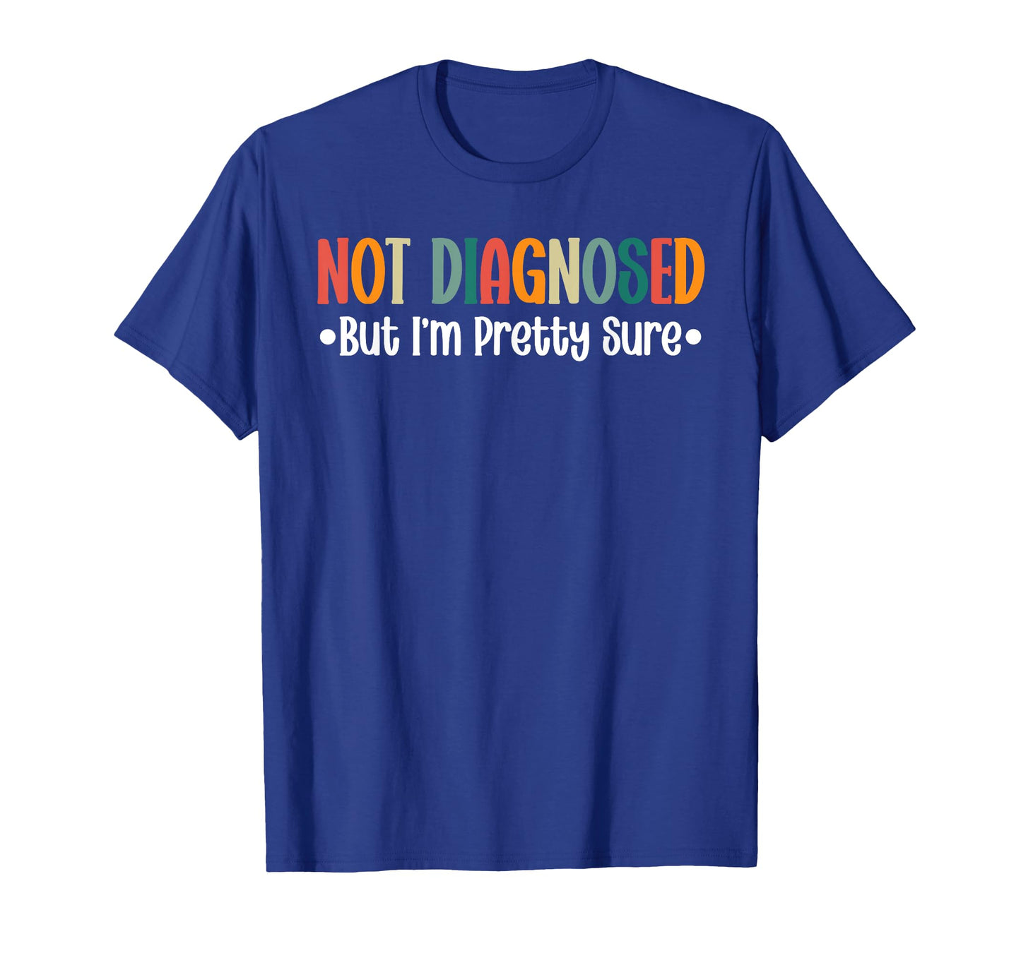 Not diagnosed But I'm Pretty Sure Funny Cool Quote Saying T-Shirt