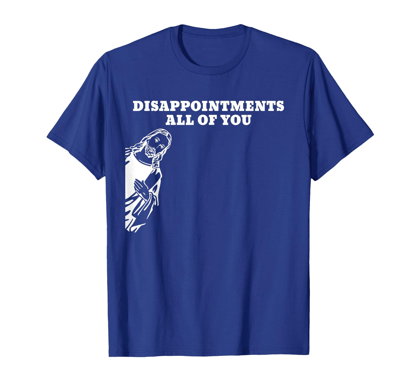 Disappointments All of You Jesus T-Shirt