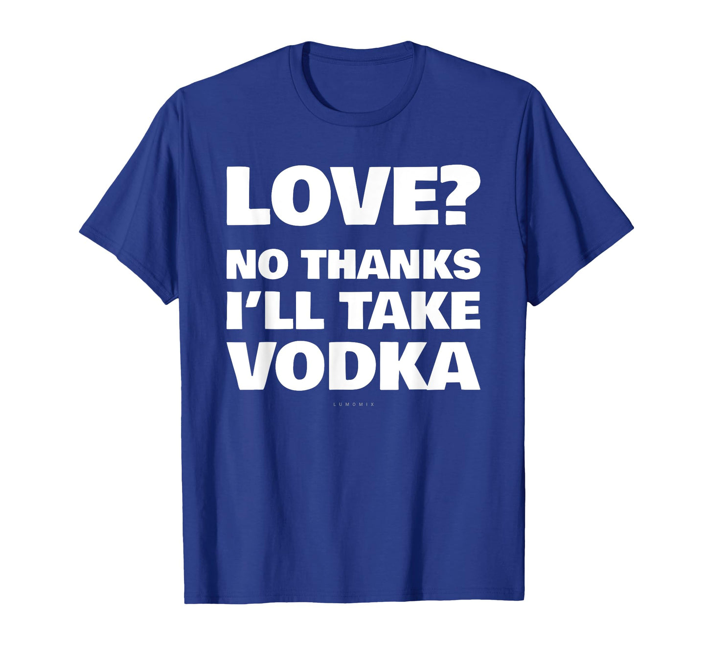 Love No Thanks I'll Have Vodka Funny Booze Sarcastic Tee T-Shirt