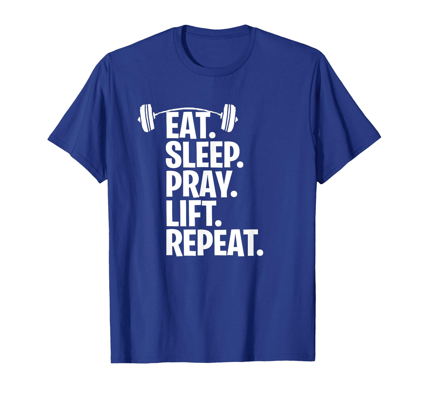 Eat Sleep Pray Lift Repeat Christian Workout Gym Shirt T-Shirt